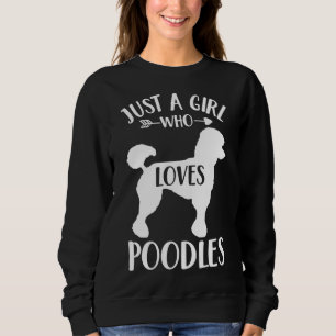 Just a Girl Who Loves Poodles Gift for Dog Lover P Sweatshirt