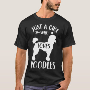 Just A Girl Who Loves Poodles Gift For Dog Lover P T-Shirt