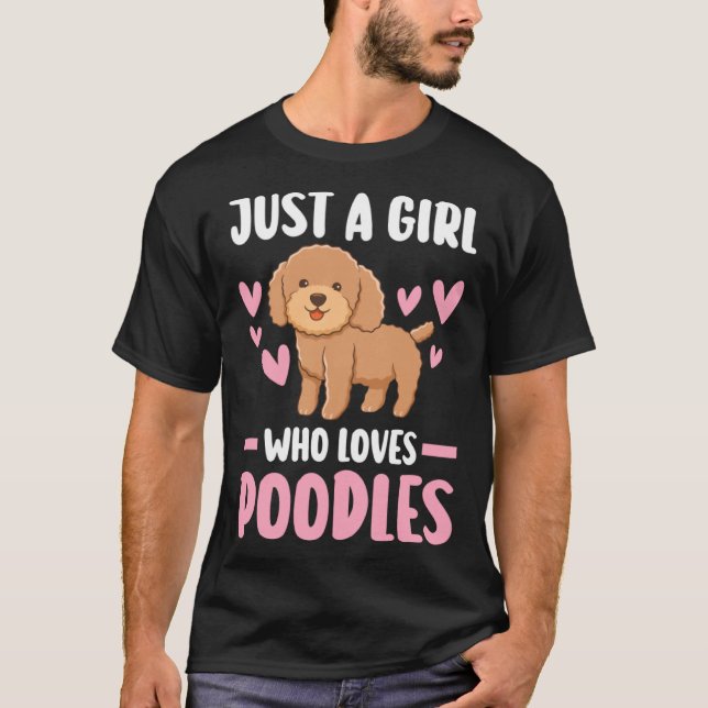just a girl who loves poodles poodles T-Shirt (Front)