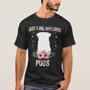 Just A Girl Who Loves Pugs Funny Floral Flower Pug T-Shirt