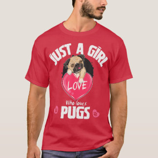 Just a Girl Who Loves Pugs, Pug Dog Lover Gifts  T-Shirt