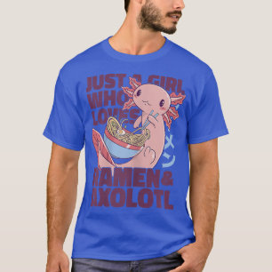 Just A Girl Who Loves Ramen And Axolotl 665 T-Shirt