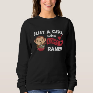 Just A Girl who Loves Ramen And Monkeys Sweatshirt
