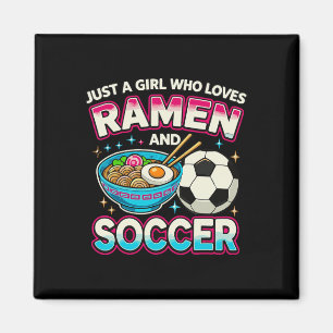 Just A Girl Who Loves Ramen And Soccer  Magnet