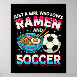 Just A Girl Who Loves Ramen And Soccer Poster