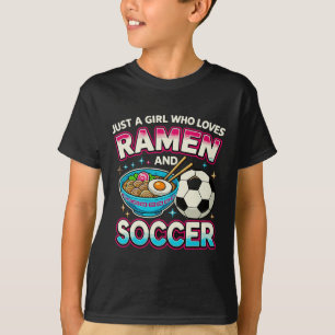Just A Girl Who Loves Ramen And Soccer T-Shirt
