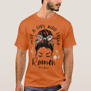 Just A Girl Who Loves Ramen Japanese Gifts Messy H T-Shirt