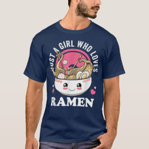 Just a Girl Who Loves Ramen Japanese Noodles I lov T-Shirt