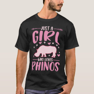 Just a girl who loves Rhinos Rhinoceros T-Shirt