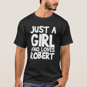 Just A Girl Who Loves Robert T-Shirt
