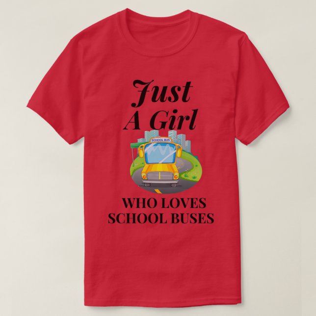 Just A Girl Who Loves School Buses 10 T-Shirt (Design Front)