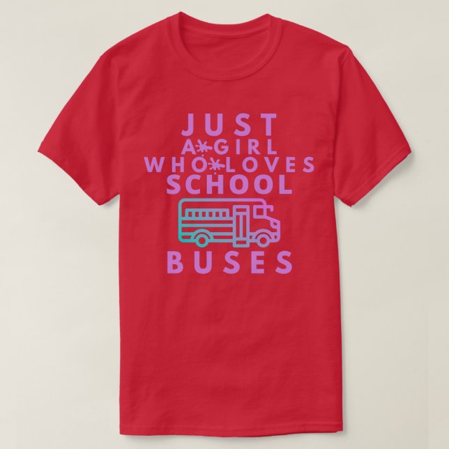 Just A Girl Who Loves School Buses 11 T-Shirt (Design Front)