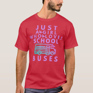 Just A Girl Who Loves School Buses 11 T-Shirt