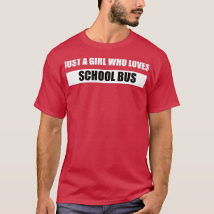 Just A Girl Who Loves School Buses 3 T-Shirt