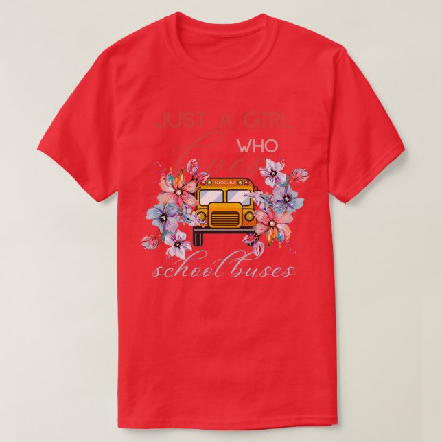 just a girl who loves school buses 4 1 T-Shirt (Design Front)