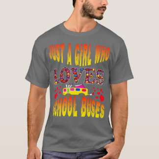 JUST A GIRL WHO LOVES SCHOOL BUSES FOR A GOOD GIRL T-Shirt