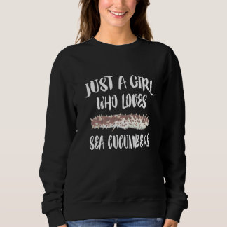Just A Girl Who Loves Sea Cucumbers Animal Sweatshirt