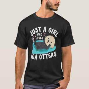 Just a girl who loves Sea Otters Sea Otter Aware T-Shirt