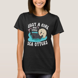 Just a girl who loves Sea Otters Sea Otter Aware T-Shirt