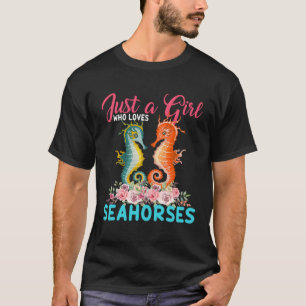 Just A Girl Who Loves Seahorses Floral Flower Seah T-Shirt