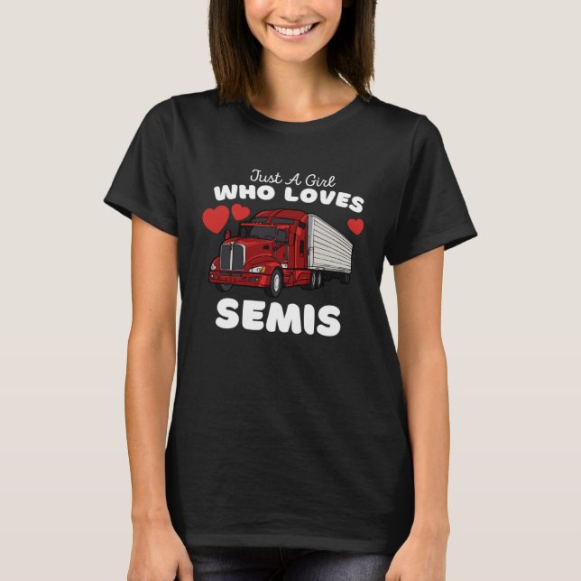 Just A Girl Who Loves Semis  Cute Girls Semi Truck T-Shirt (Front)