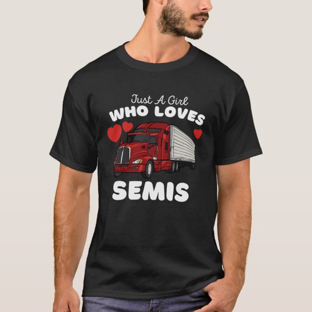 Just A Girl Who Loves Semis  Cute Girls Semi Truck T-Shirt (Front)