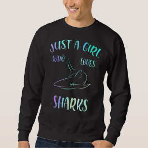 Just A Girl Who Loves Sharks Shark Sweatshirt