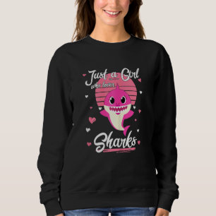 Just A Girl Who Loves Sharkss Cute Sharks Girls K Sweatshirt