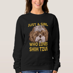 Just A Girl Who Loves Shih Tzus Sweatshirt