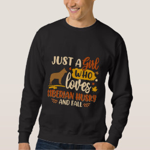Just A Girl Who Loves Siberian Husky  Best Dog Sweatshirt