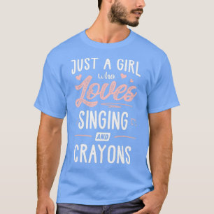 Just A Girl Who Loves Singing And Crayons Gift T-Shirt