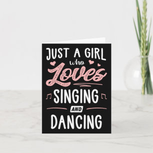 Just A Girl Who Loves Singing And Dancing Present  Card
