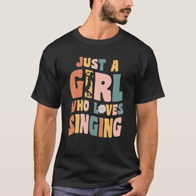 Just A Girl Who Loves Singing Singer Quote Musicia T-Shirt (Front)