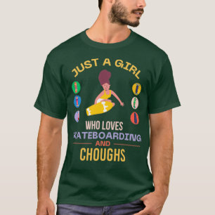 Just a girl who loves skateboarding and Chough T-Shirt