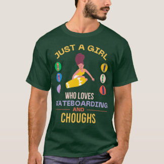 Just a girl who loves skateboarding and Chough T-Shirt