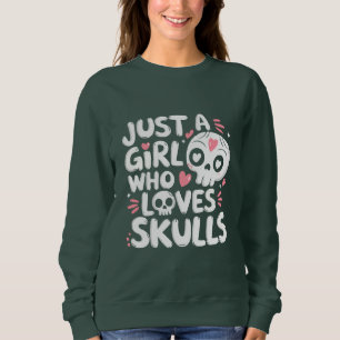 Just A Girl Who Loves Skulls Gothic Skull Gift Sweatshirt