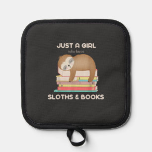Just a girl who loves sloths and books Reader T-Sh Pot Holder