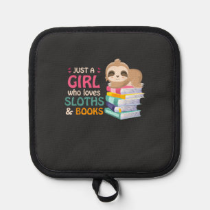 Just A Girl Who Loves Sloths And Books Sloth T-Shi Pot Holder