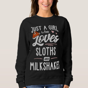 Just A Girl Who Loves Sloths And Milkshakes Sloth Sweatshirt