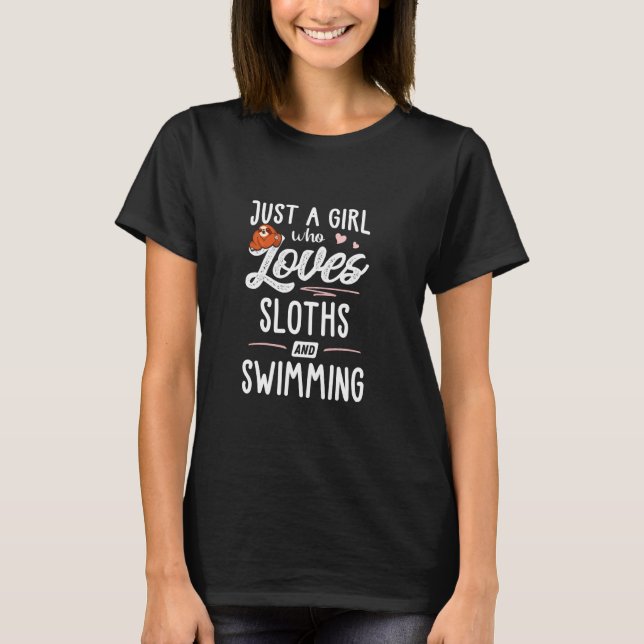 Just A Girl Who Loves Sloths And Swimming  Sloth L T-Shirt (Front)