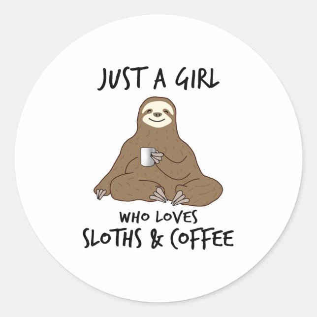 Just a girl who loves Sloths  Coffee  Classic Round Sticker (Front)