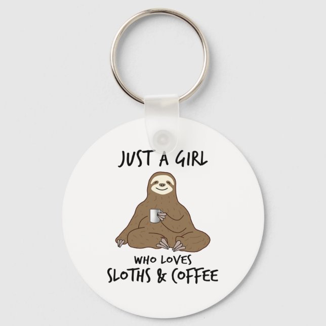 Just a girl who loves Sloths  Coffee  Key Ring (Front)