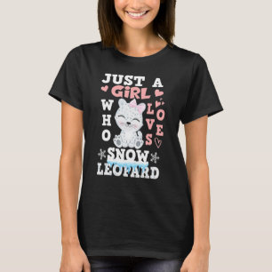 Just A Girl Who Loves Snow Leopard Big Wild Cats H T-Shirt