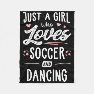 Just A Girl Who Loves Soccer And Dancing Present W Fleece Blanket