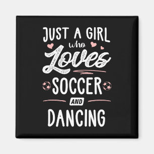 Just A Girl Who Loves Soccer And Dancing Present W Magnet