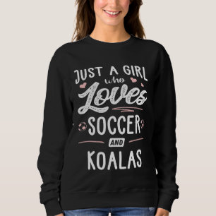 Just A Girl Who Loves Soccer And Koalas  Women Sweatshirt