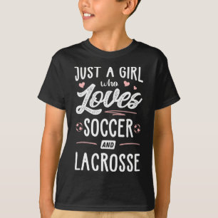 Just A Girl Who Loves Soccer And Lacrosse Gift Wom T-Shirt