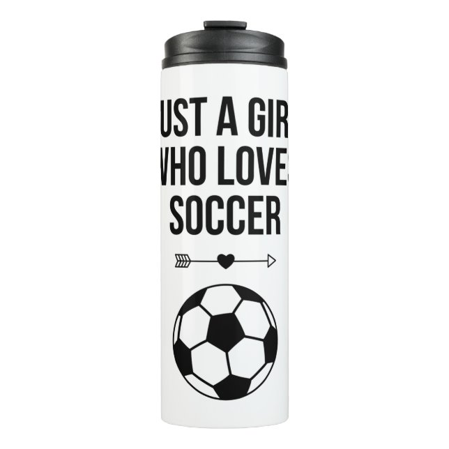 Just A Girl Who Loves Soccer Classy Black & White  Thermal Tumbler (Front)