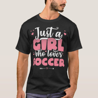 Just A Girl Who Loves Soccer Cute football love T-Shirt