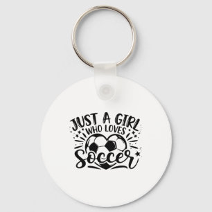 Just A Girl Who Loves Soccer Cute Soccer Lover Wom Key Ring